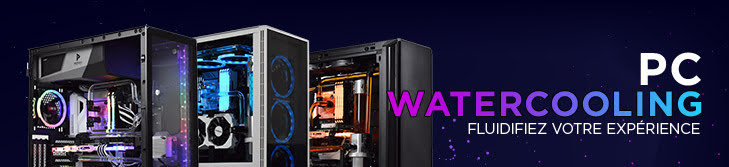 PC Watercooling, Fluidifiez votre expérience