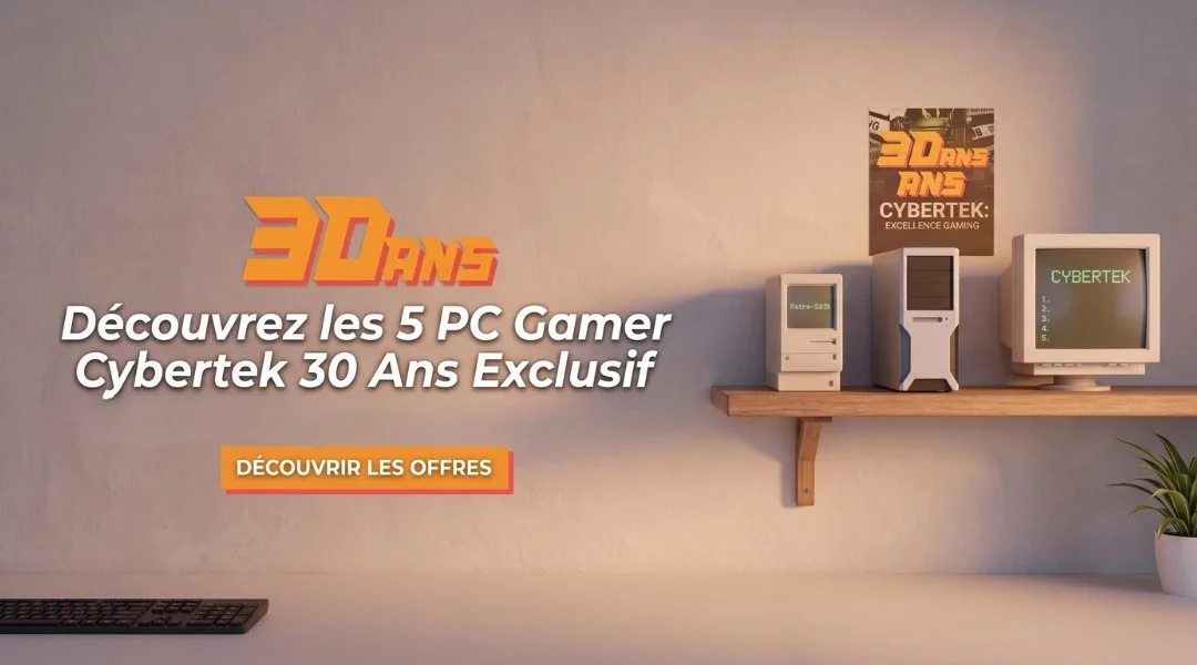 Découvrez les 5 PC Gamer Cybertek 30 Ans Exclusif